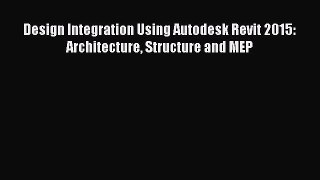 Read Design Integration Using Autodesk Revit 2015: Architecture Structure and MEP Ebook Free