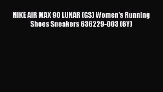 [PDF] NIKE AIR MAX 90 LUNAR (GS) Women's Running Shoes Sneakers 636229-003 (6Y) [Read] Full