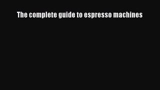[PDF] The complete guide to espresso machines [Download] Full Ebook