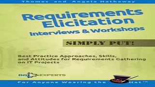 Requirements Elicitation Interviews and Workshops   Simply Put   Best Practices  Skills  and