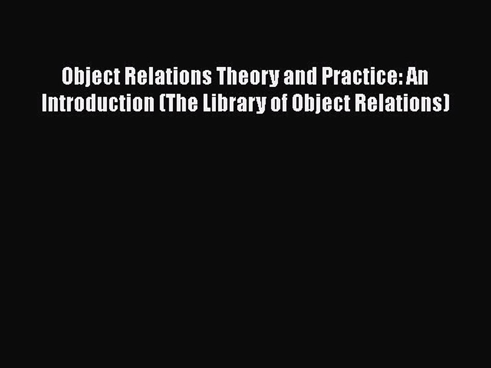 PDF Object Relations Theory and Practice: An Introduction (The Library of Object Relations)