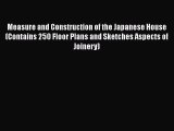 Read Measure and Construction of the Japanese House (Contains 250 Floor Plans and Sketches