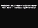 Read Construction for Landscape Architecture: Portfolio Skills (Portfolio Skills. Landscape
