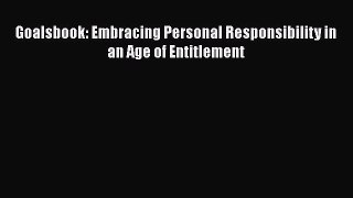 Download Goalsbook: Embracing Personal Responsibility in an Age of Entitlement Free Books