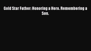 Download Gold Star Father: Honoring a Hero. Remembering a Son.  EBook