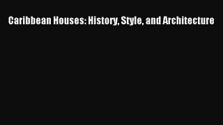 Read Caribbean Houses: History Style and Architecture PDF Free