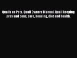Download Quails as Pets. Quail Owners Manual. Quail keeping pros and cons care housing diet