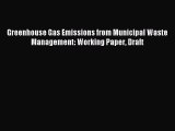 Download Greenhouse Gas Emissions from Municipal Waste Management: Working Paper Draft PDF