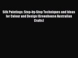 Read Silk Paintings: Step-by-Step Techniques and Ideas for Colour and Design (Greenhouse Australian