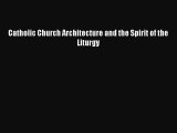 Read Catholic Church Architecture and the Spirit of the Liturgy PDF Free