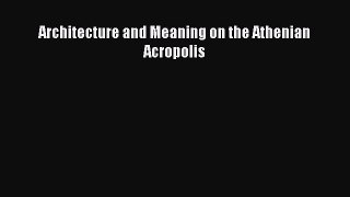 Download Architecture and Meaning on the Athenian Acropolis Ebook Free