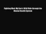Download Fighting Mad: My Son's Wild Ride through the Mental Health System  Read Online