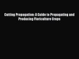 Read Cutting Propagation: A Guide to Propagating and Producing Floriculture Crops Ebook Online