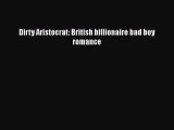 Download Dirty Aristocrat: British billionaire bad boy romance  EBook