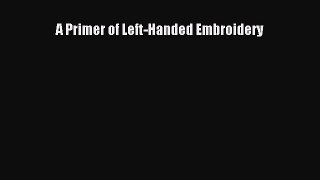 Read A Primer of Left-Handed Embroidery PDF Online