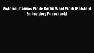 Download Victorian Canvas Work: Berlin Wool Work (Batsford Embroidery Paperback) PDF Online