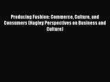 Download Producing Fashion: Commerce Culture and Consumers (Hagley Perspectives on Business