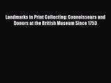 Read Landmarks in Print Collecting: Connoisseurs and Donors at the British Museum Since 1753