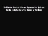 PDF 10-Minute Blocks: 3-Seam Squares For Quicker Quilts: Jelly Rolls Layer Cakes or Yardage