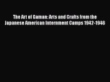 Read The Art of Gaman: Arts and Crafts from the Japanese American Internment Camps 1942-1946