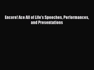 PDF Encore! Ace All of Life's Speeches Performances and Presentations Free Books