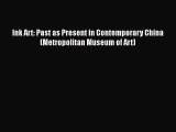Download Ink Art: Past as Present in Contemporary China (Metropolitan Museum of Art) Ebook