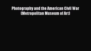 Read Photography and the American Civil War (Metropolitan Museum of Art) Ebook Free