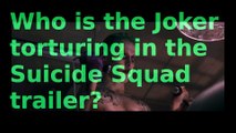 Who is the Joker torturing in the Suicide Squad Trailer?