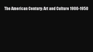 Read The American Century: Art and Culture 1900-1950 Ebook Free
