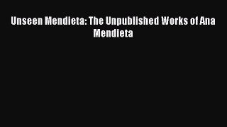 Read Unseen Mendieta: The Unpublished Works of Ana Mendieta PDF Online