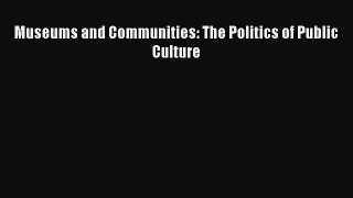 Download Museums and Communities: The Politics of Public Culture PDF Online