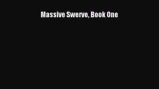 Download Massive Swerve Book One PDF Online