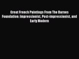 Read Great French Paintings From The Barnes Foundation: Impressionist Post-impressionist and