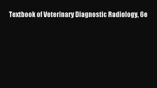 Read Textbook of Veterinary Diagnostic Radiology 6e Ebook Free