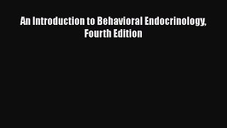 Read An Introduction to Behavioral Endocrinology Fourth Edition Ebook Free