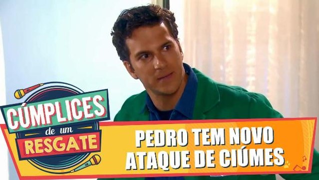 Pedro tem novo ataque de ciúmes