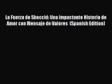 Download La Fuerza de Sheccid: Una Impactante Historia de Amor con Mensaje de Valores  (Spanish