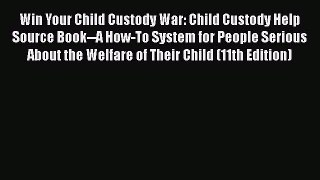 Read Win Your Child Custody War: Child Custody Help Source Book--A How-To System for People
