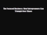 Download The Focused Business: How Entrepreneurs Can Triumph Over Chaos Read Online