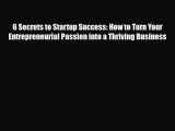 PDF 6 Secrets to Startup Success: How to Turn Your Entrepreneurial Passion into a Thriving
