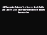 Download GRE Computer Science Test Secrets Study Guide: GRE Subject Exam Review for the Graduate