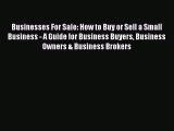 Download Businesses For Sale: How to Buy or Sell a Small Business - A Guide for Business Buyers