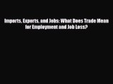 [PDF] Imports Exports and Jobs: What Does Trade Mean for Employment and Job Loss? Read Online