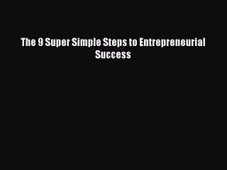 Download The 9 Super Simple Steps to Entrepreneurial Success PDF Book Free