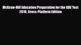 Download McGraw-Hill Education Preparation for the GRE Test 2016 Cross-Platform Edition Read