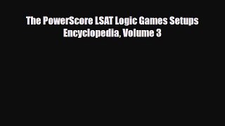 Download The PowerScore LSAT Logic Games Setups Encyclopedia Volume 3 Read Online