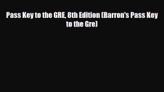 Download Pass Key to the GRE 8th Edition (Barron's Pass Key to the Gre) PDF Book Free