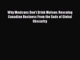 Download Why Mexicans Don't Drink Molson: Rescuing Canadian Business From the Suds of Global