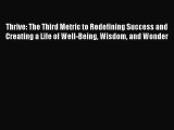 Download Thrive: The Third Metric to Redefining Success and Creating a Life of Well-Being Wisdom