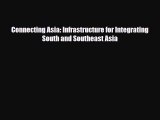 [PDF] Connecting Asia: Infrastructure for Integrating South and Southeast Asia Read Online